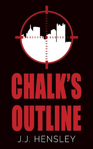 Chalk's Outline by J.J. Hensley, J.J. Hensley