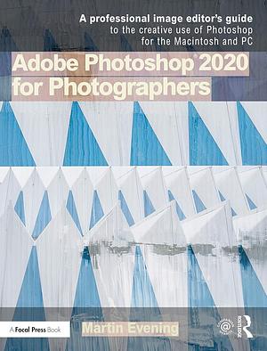 Adobe Photoshop 2020 for Photographers by Martin Evening