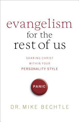 Evangelism for the Rest of Us: Sharing Christ Within Your Personality Style by Mike Bechtle