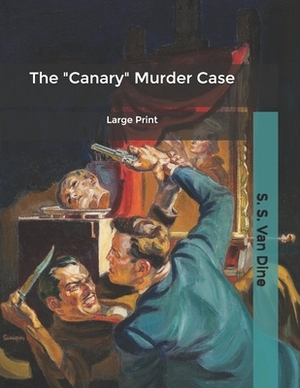 The "Canary" Murder Case: Large Print by S.S. Van Dine