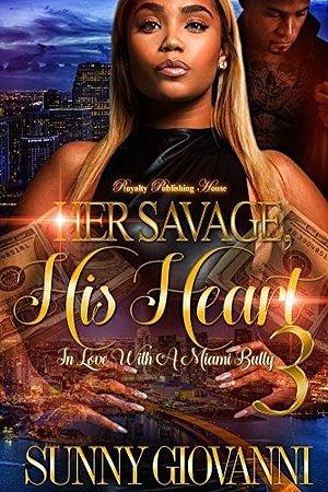 Her Savage, His Heart 3: In Love WIth A Miami Bully by Sunny Giovanni, Sunny Giovanni