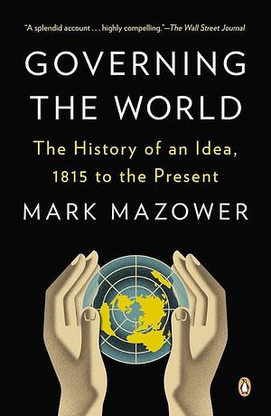 Governing the World: The History of an Idea by Mark Mazower