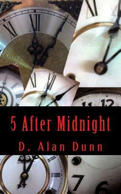 5 After Midnight by D. Alan Dunn