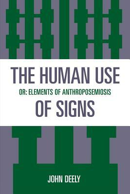 The Human Use of Signs: Or Elements of Anthroposemiosis by John Deely