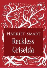 Reckless Griselda by Harriet Smart