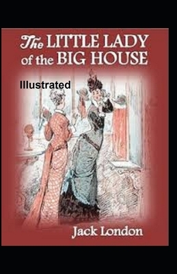 The Little Lady of the Big House Illustrated by Jack London