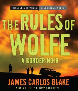 The Rules of Wolfe by James Carlos Blake