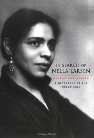 In Search of Nella Larsen: A Biography of the Color Line by George Hutchinson