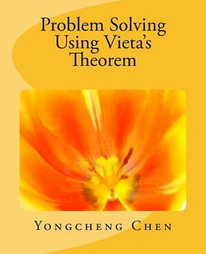 Problem Solving Using Vieta's Theorem by Yongcheng Chen