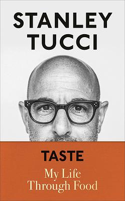 Taste: My Life Through Food by Stanley Tucci