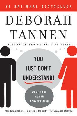 You Just Don't Understand: Women and Men in Conversation by Deborah Tannen