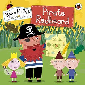 Pirate Redbeard by Ladybird Books Staff, Ben and Holly's Little Kingdom Staff