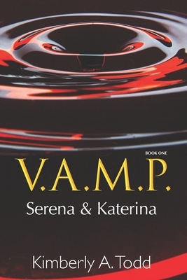 V.A.M.P.: Book One-Serena & Katerina by Kimberly A. Todd