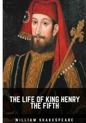 The Life of King Henry the Fifth by William Shakespeare