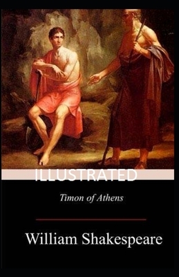 Timon of Athens Illustrated by William Shakespeare by William Shakespeare