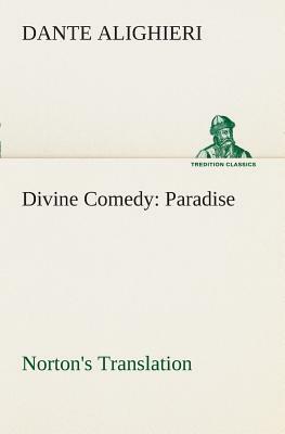 Divine Comedy, Norton's Translation, Paradise by Dante Alighieri
