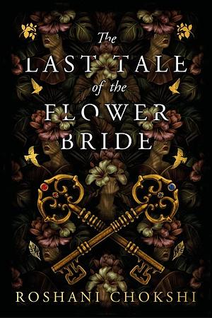 The Last Tale of the Flower Bride by Roshani Chokshi