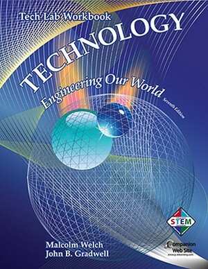 Technology: Engineering Our World: Tech Lab Workbook by John B. Gradwell, Malcolm Welch