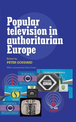 Popular Television in Authoritarian Europe by Peter Goddard