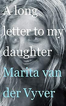 A long letter to my daughter by Marita van der Vyver
