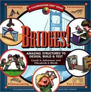 Bridges: Amazing Structures to Design, Build and Test by Elizabeth J. Rieth, Carol A. Johmann