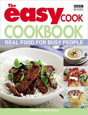 The Easy Cook Cookbook: Real food for busy people by Sarah Giles