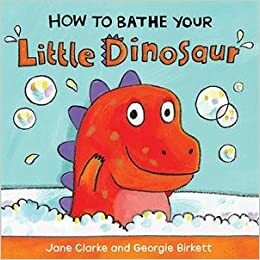 How to Bathe Your Little Dinosaur by Jane Clarke