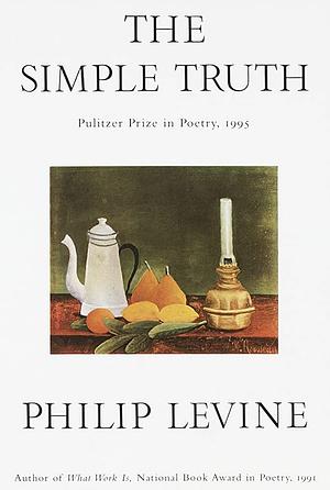 The Simple Truth: Poems by Philip Levine