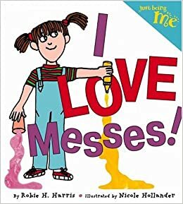 I LOVE Messes! by Robie H. Harris