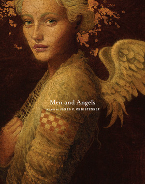 Men and Angels: The Art of James C. Christensen by James C. Christensen