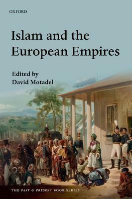 Islam and the European Empires by David Motadel