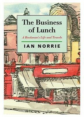 The Business of Lunch: A Bookman's Life and Travels by Ian Norrie