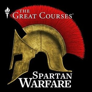 The Great Courses: Spartan Warfare by Gregory S. Aldrete