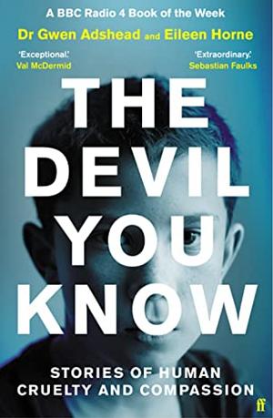 The Devil You Know  by Eileen Horne, Dr Gwen Adshead