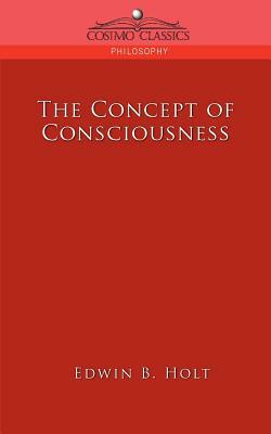 The Concept of Consciousness by Edwin B. Holt