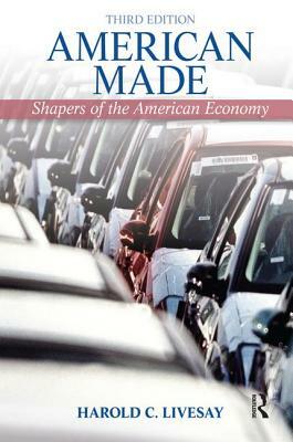 American Made: Shaping the American Economy by Harold C. Livesay