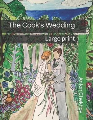 The Cook's Wedding: Large print by Anton Chekhov
