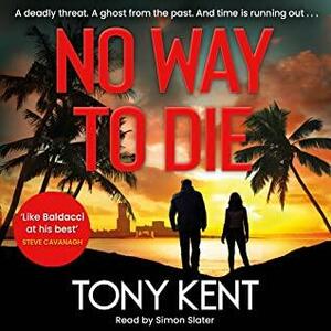 No Way To Die: 'An amalgam of 007 and Orphan X' by Tony Kent