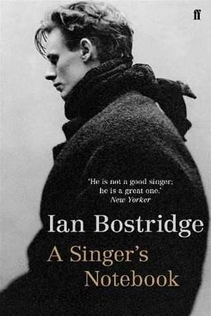 Singer's Notebook by Ian Bostridge, Ian Bostridge