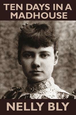 Ten Days in a Mad-House by Nelly Bly