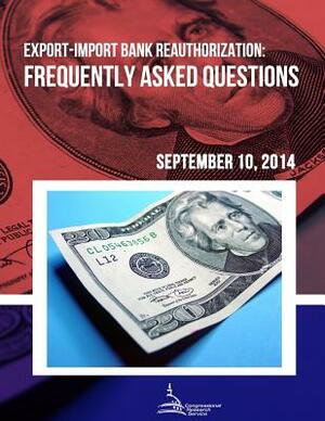 Export-Import Bank Reauthorization: Frequently Asked Questions by Congressional Research Service