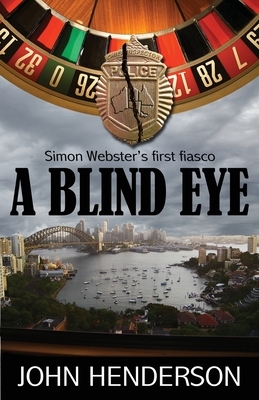 A Blind Eye: Simon Webster's First Fiasco by John Henderson
