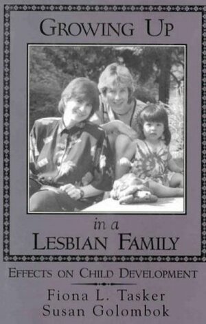 Growing Up in a Lesbian Family: Effects on Child Development by Susan Golombok, Fiona L. Tasker