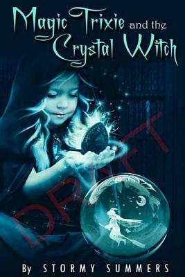 Magic Trixie and the Crystal Witch by Stormy Summers