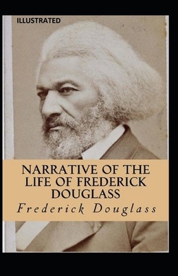 Narrative of the Life of Frederick Douglass Illustrated by Frederick Douglass