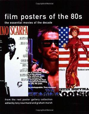 Film Posters of the 80s: The Essential Movies of the Decade : from the Reel Poster Gallery Collection by Tony Nourmand, Graham Marsh