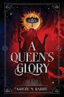 A Queen's Glory by Kristie M. Harris