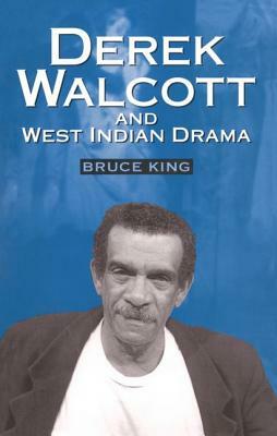 Derek Walcott & West Indian Drama: "not Only a Playwright But a Company" the Trinidad Theatre Workshop 1959-1993 by Bruce King