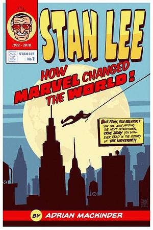 Stan Lee: How Marvel Changed The World by Adrian Mackinder, Adrian Mackinder