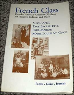 French Class: French Canadian-American Writings on Identity, Culture, and Place by Paul Marion, Paul Brouillette, Marie L. St. Onge, Susan April